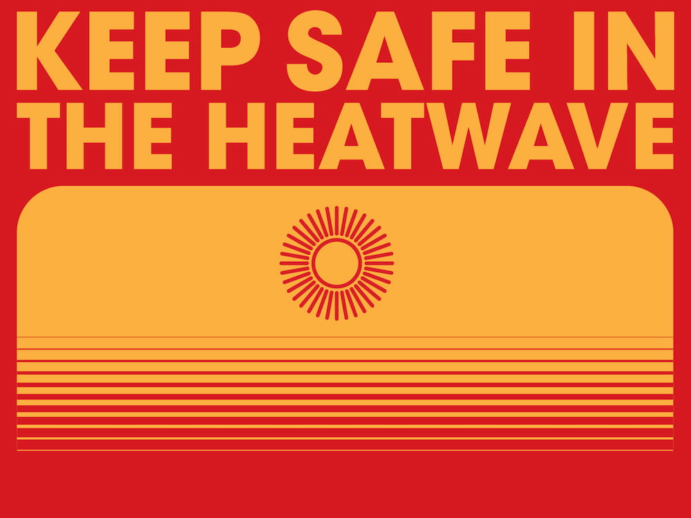 A red graphic with 'keep safe in the heatwave' on it